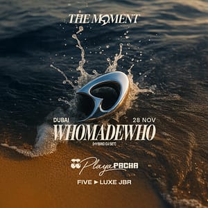 WhoMadeWho | The Moment in Dubai – Nightlife Cdxb.com Special Offers, Deals & Discounts in Canada